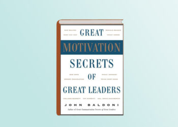 GREAT MOTIVATION SECRETS OF GREAT LEADERS BY JOHN BALDONI
